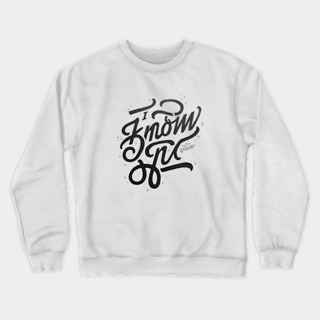 I know Crewneck Sweatshirt by Ridzdesign